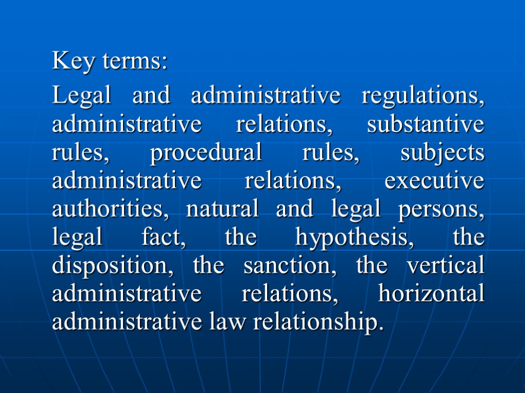 Key terms: Legal and administrative regulations, administrative relations, substantive rules, procedural rules, subjects administrative